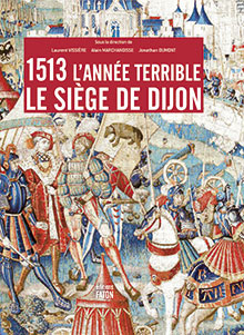 1513 L'ANNÉE TERRIBLELE SIÈGE DE DIJON