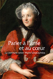 PARLER A L'ÂME ET AU COEUR. LA PEINTURE SELON MARIE LESZCZYNSKA